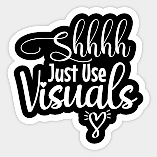 Shhhh Just Use Visuals Sticker